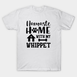 Whippet Dog - Namaste home with my whippet T-Shirt